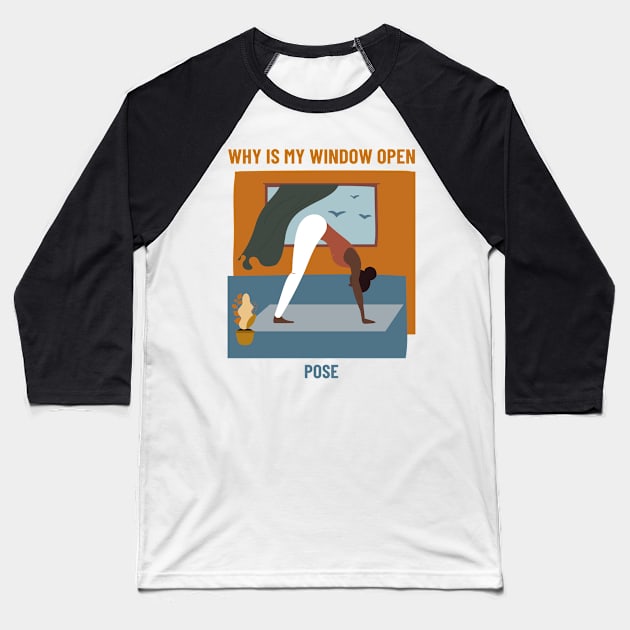 Why Is My Window Open Yoga Pose Baseball T-Shirt by marko.vucilovski@gmail.com